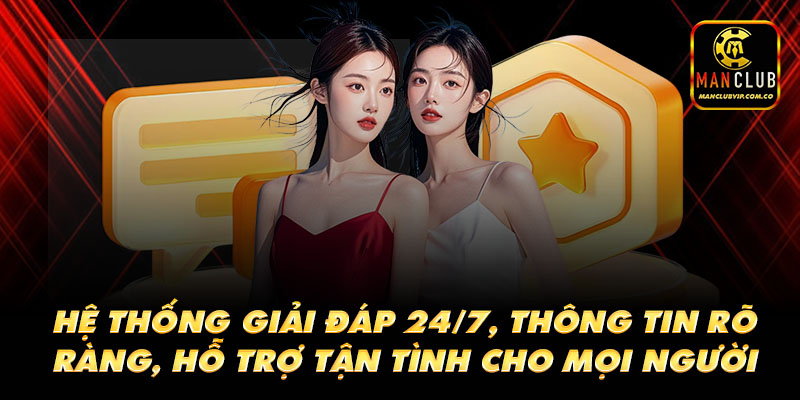 Hệ thống giải đáp 24/7, thông tin rõ ràng, hỗ trợ tận tình cho mọi người chơi.